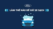 Ford Chia Sẻ Phương Pháp Vệ Sinh Và Khử Trùng Ô Tô Đúng Cách Trong Mùa Dịch